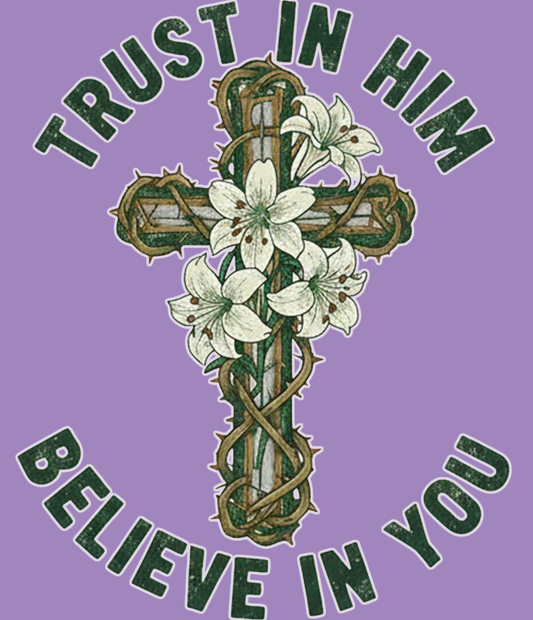 "Trust In Him, Believe In You" T-Shirt: Faith Meets Confidence in Style