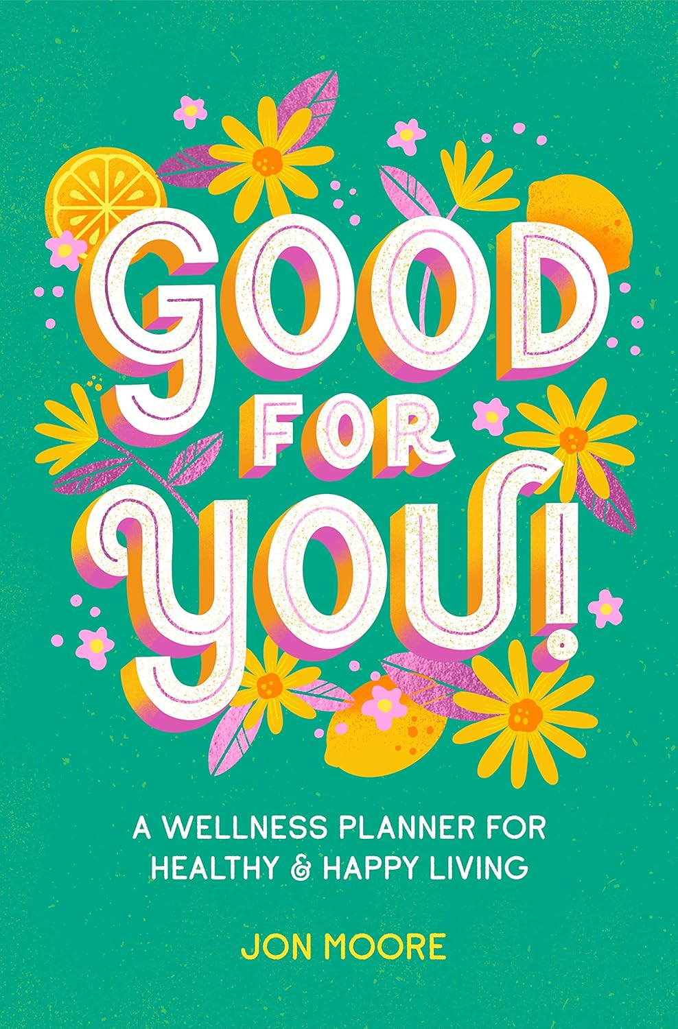 Good for You!: A Wellness Planner for Healthy and Happy Living
