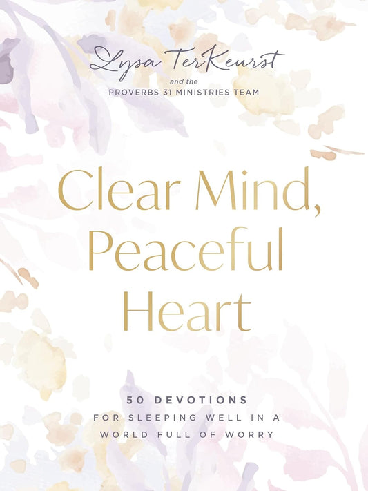 Clear Mind, Peaceful Heart: 50 Devotions for Sleeping Well in a World Full of Worry (A 50-Day Devotional)