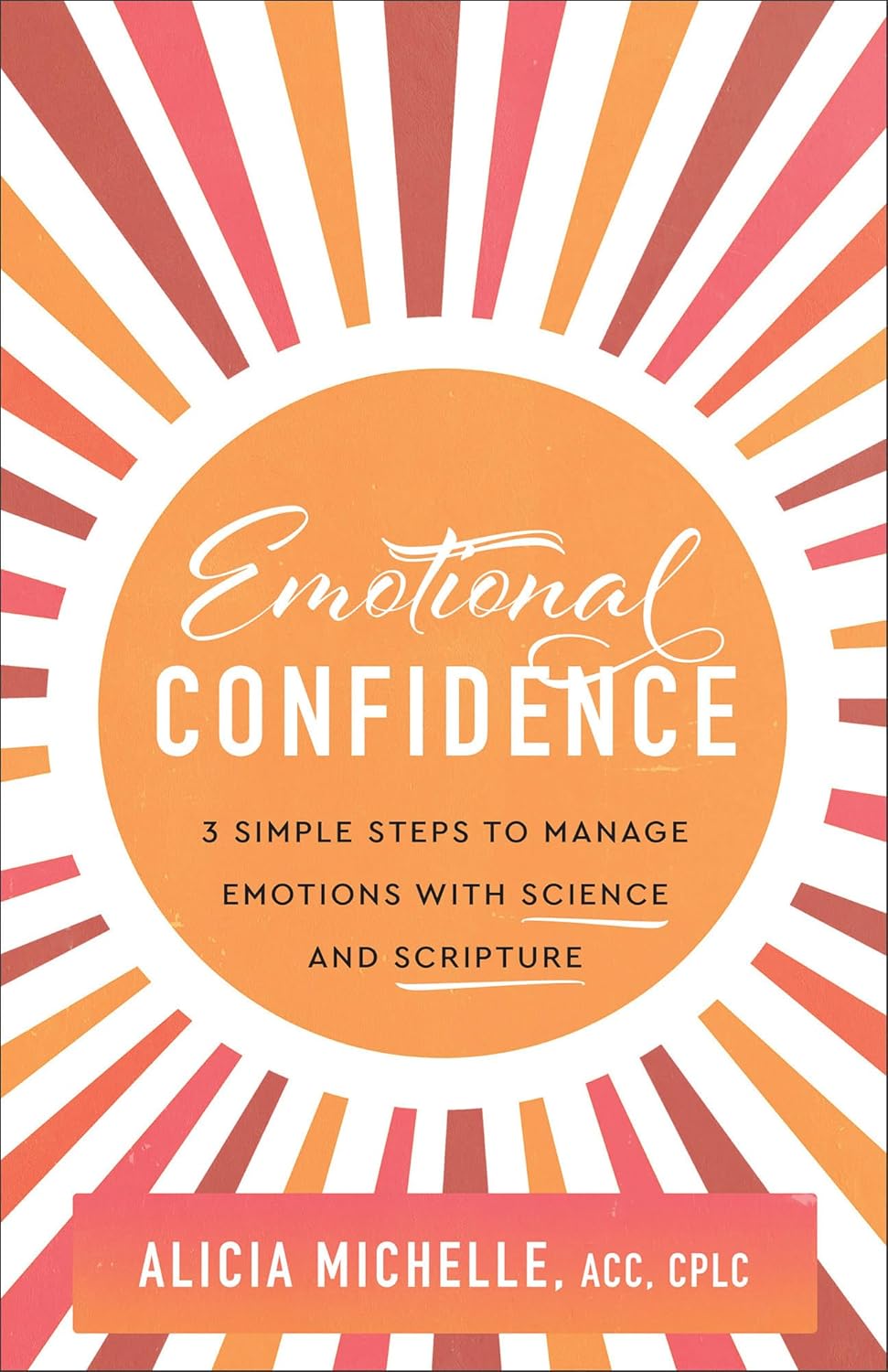 Emotional Confidence: 3 Simple Steps to Manage Emotions with Science and Scripture