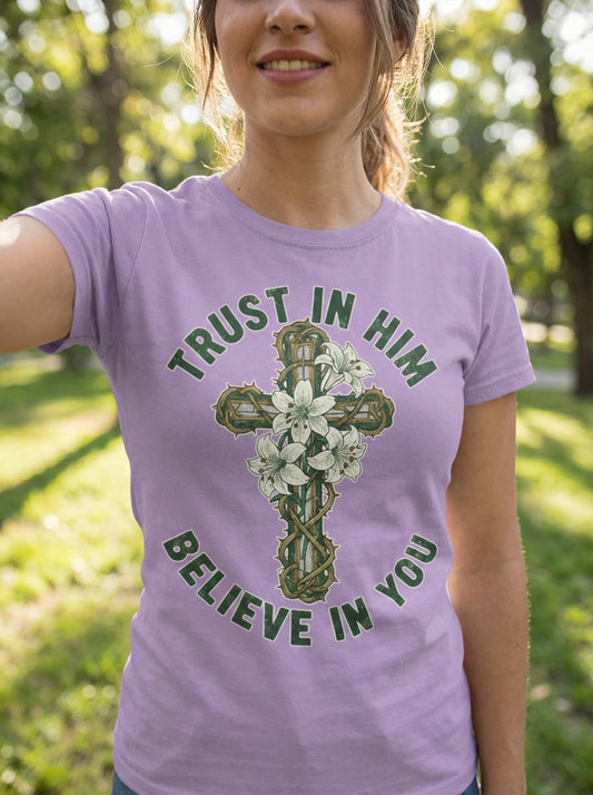 "Trust In Him, Believe In You" T-Shirt: Faith Meets Confidence in Style